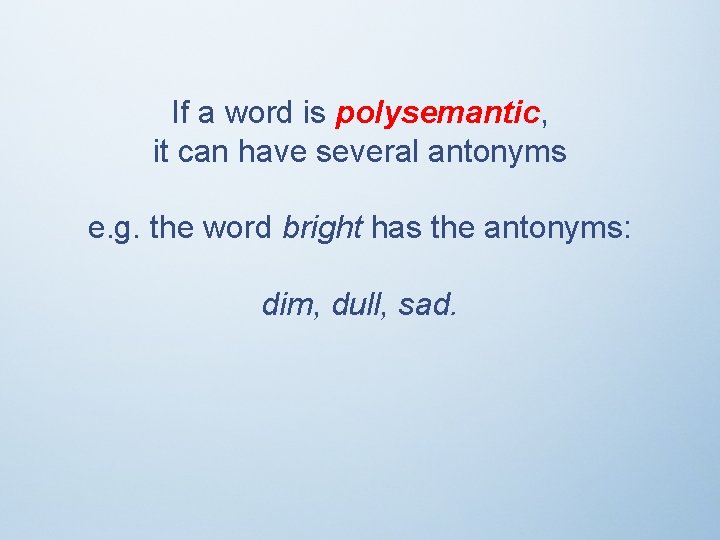 If a word is polysemantic, it can have several antonyms e. g. the word