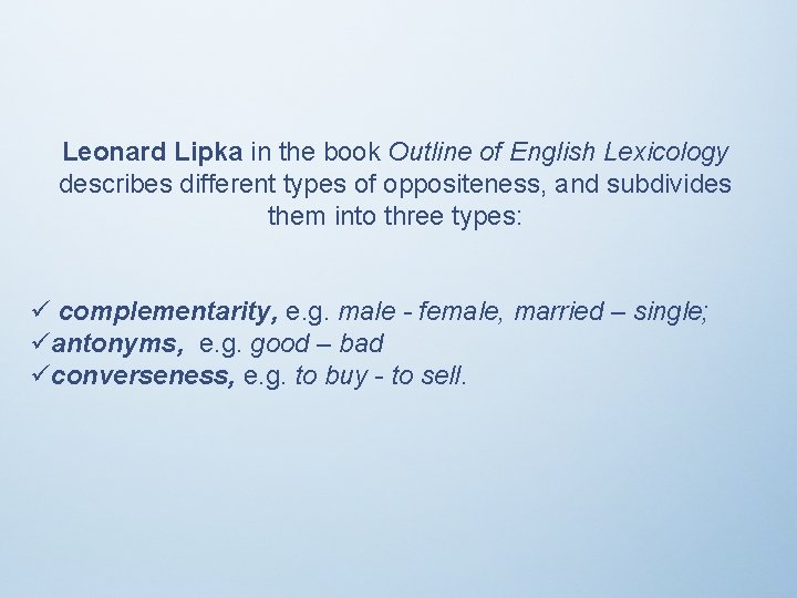 Leonard Lipka in the book Outline of English Lexicology describes different types of oppositeness,