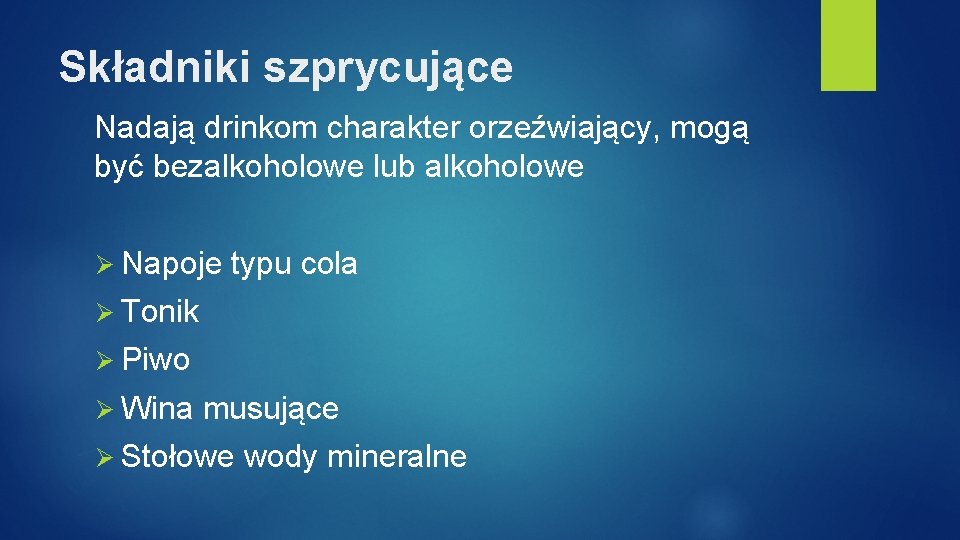 Składniki szprycujące Nadają drinkom charakter orzeźwiający, mogą być bezalkoholowe lub alkoholowe Ø Napoje typu