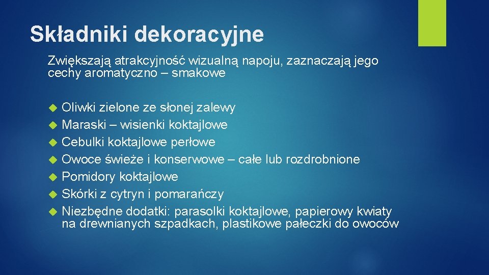 Składniki dekoracyjne Zwiększają atrakcyjność wizualną napoju, zaznaczają jego cechy aromatyczno – smakowe Oliwki zielone