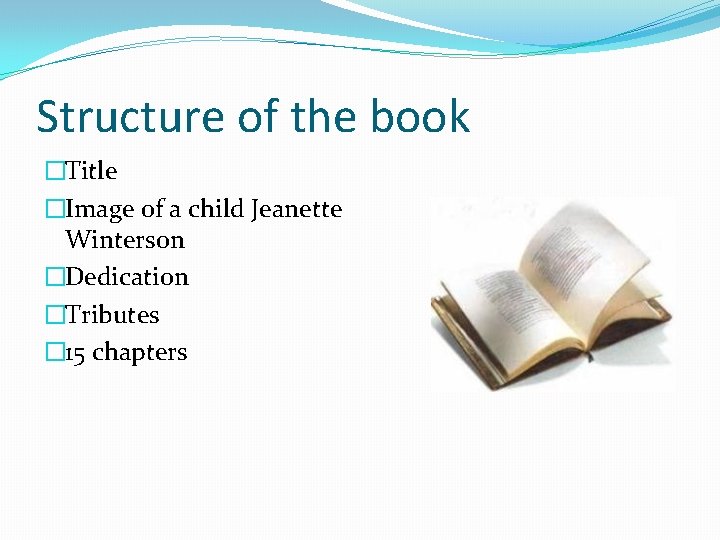 Structure of the book �Title �Image of a child Jeanette Winterson �Dedication �Tributes �