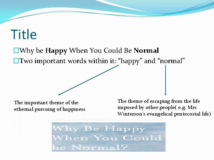 Title �Why be Happy When You Could Be Normal �Two important words within it: