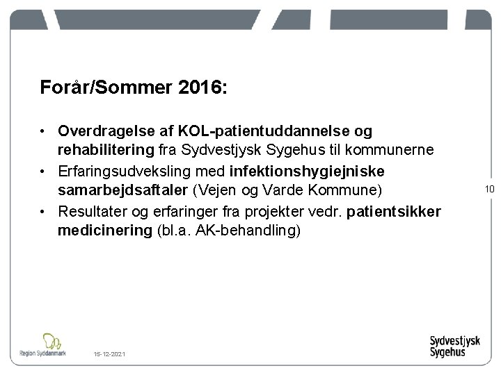 Forår/Sommer 2016: • Overdragelse af KOL-patientuddannelse og rehabilitering fra Sydvestjysk Sygehus til kommunerne •