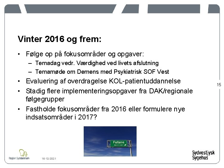 Vinter 2016 og frem: • Følge op på fokusområder og opgaver: – Temadag vedr.