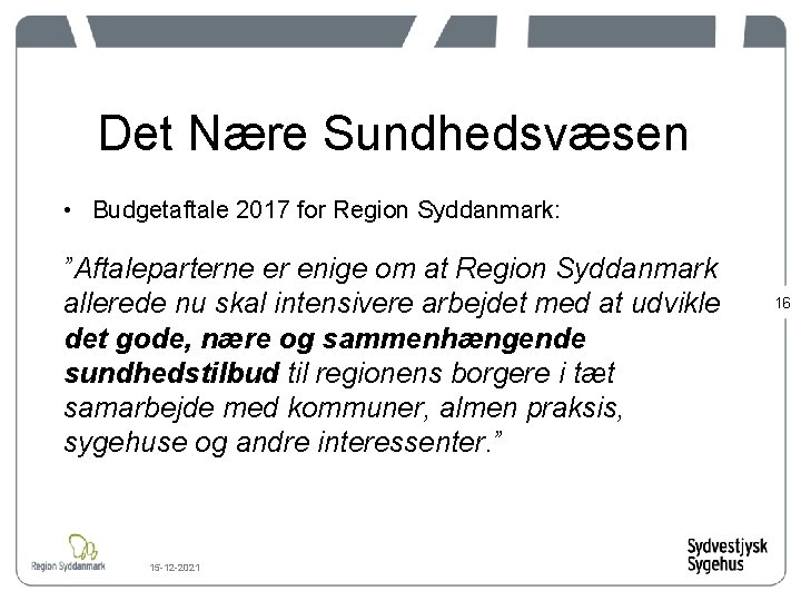 Det Nære Sundhedsvæsen • Budgetaftale 2017 for Region Syddanmark: ”Aftaleparterne er enige om at