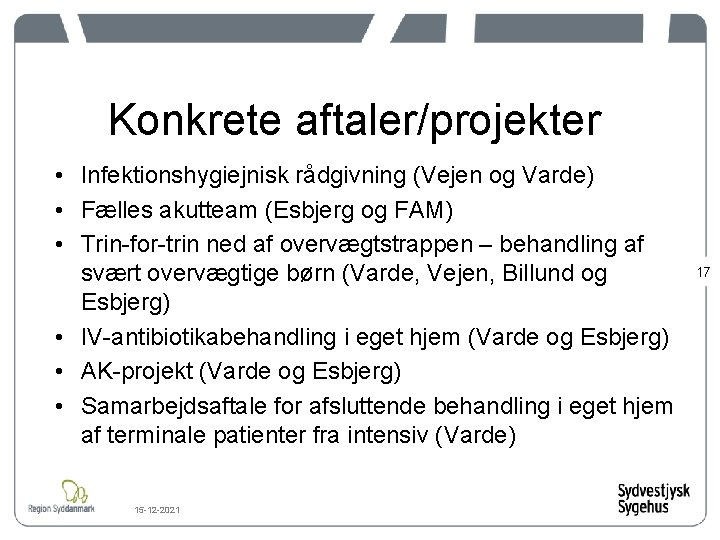 Konkrete aftaler/projekter • Infektionshygiejnisk rådgivning (Vejen og Varde) • Fælles akutteam (Esbjerg og FAM)