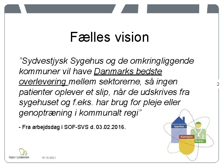 Fælles vision ”Sydvestjysk Sygehus og de omkringliggende kommuner vil have Danmarks bedste overlevering mellem