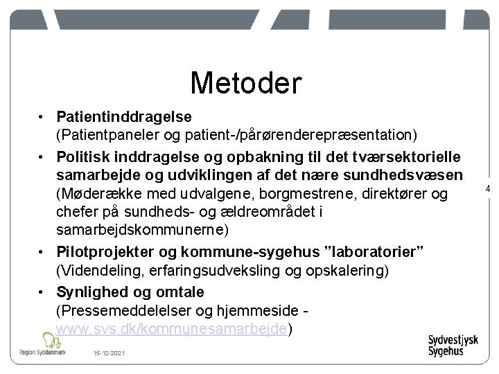 Metoder • Patientinddragelse (Patientpaneler og patient-/pårørenderepræsentation) • Politisk inddragelse og opbakning til det tværsektorielle