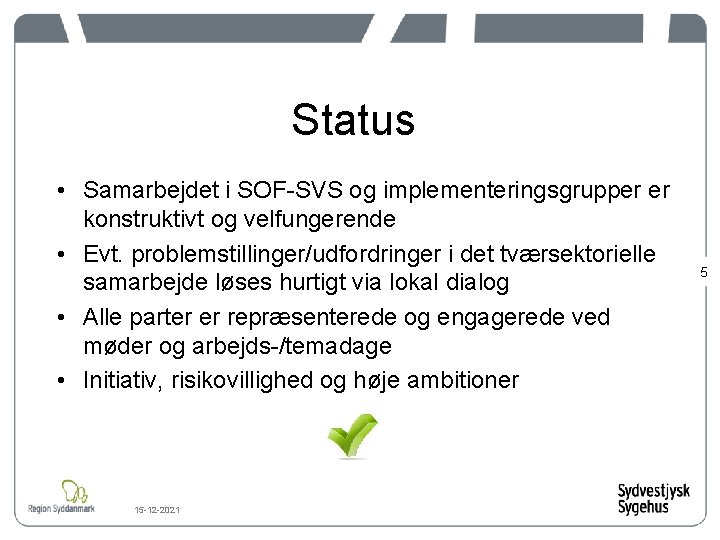 Status • Samarbejdet i SOF-SVS og implementeringsgrupper er konstruktivt og velfungerende • Evt. problemstillinger/udfordringer