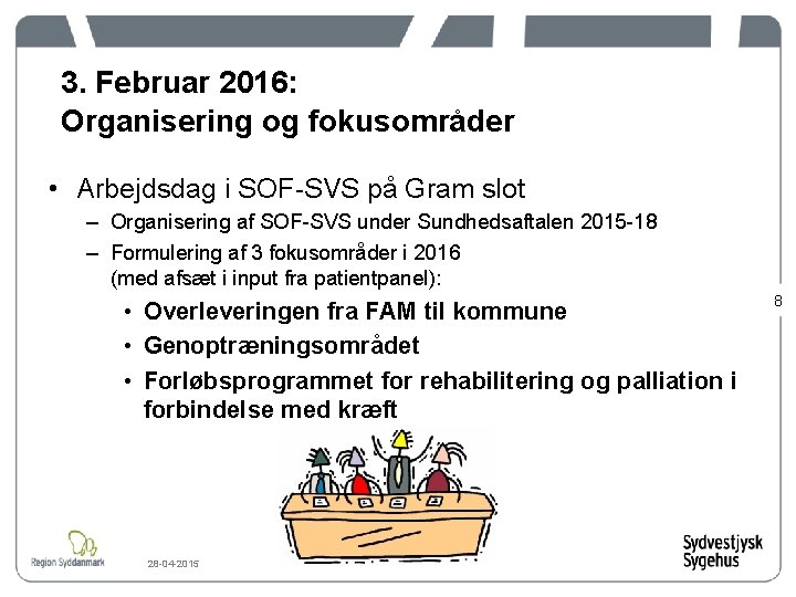 3. Februar 2016: Organisering og fokusområder • Arbejdsdag i SOF-SVS på Gram slot –