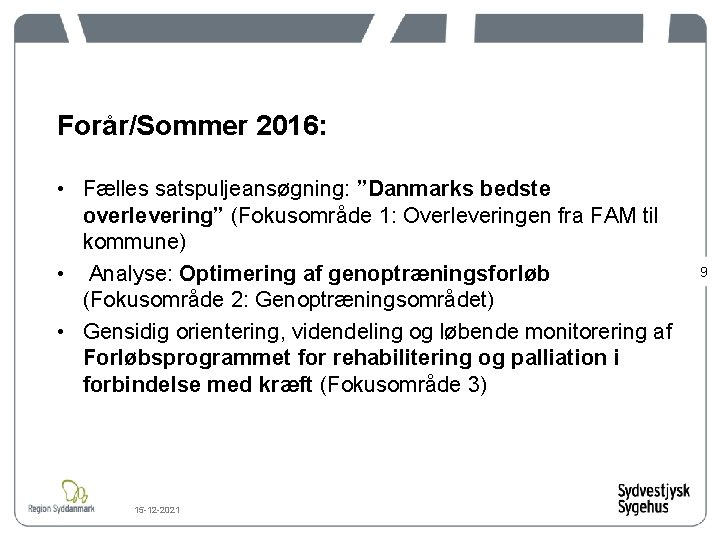 Forår/Sommer 2016: • Fælles satspuljeansøgning: ”Danmarks bedste overlevering” (Fokusområde 1: Overleveringen fra FAM til