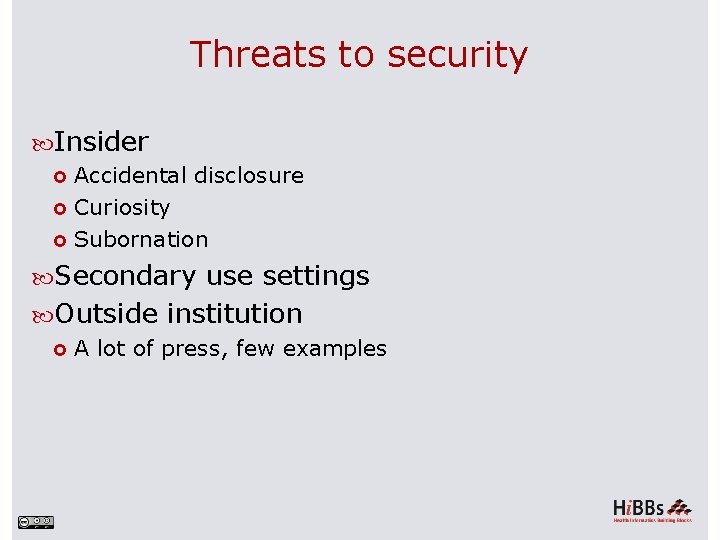 Threats to security Insider Accidental disclosure Curiosity Subornation Secondary use settings Outside institution A