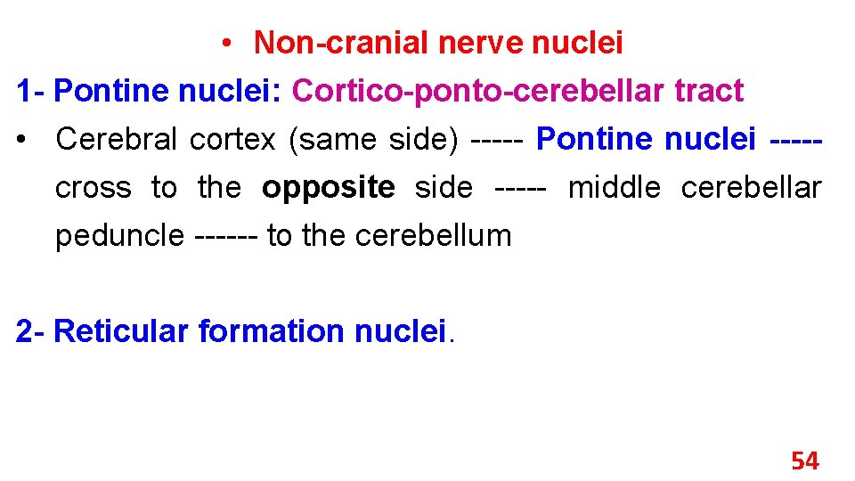  • Non-cranial nerve nuclei 1 - Pontine nuclei: Cortico-ponto-cerebellar tract • Cerebral cortex