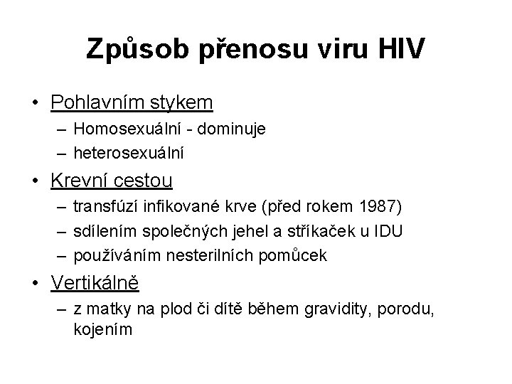 Způsob přenosu viru HIV • Pohlavním stykem – Homosexuální - dominuje – heterosexuální •