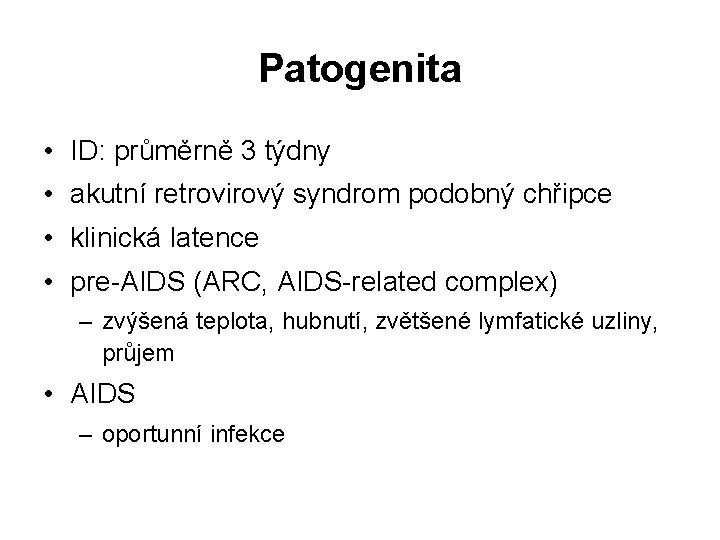 Patogenita • ID: průměrně 3 týdny • akutní retrovirový syndrom podobný chřipce • klinická