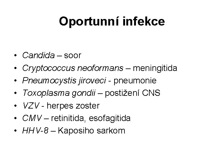 Oportunní infekce • • Candida – soor Cryptococcus neoformans – meningitida Pneumocystis jiroveci -