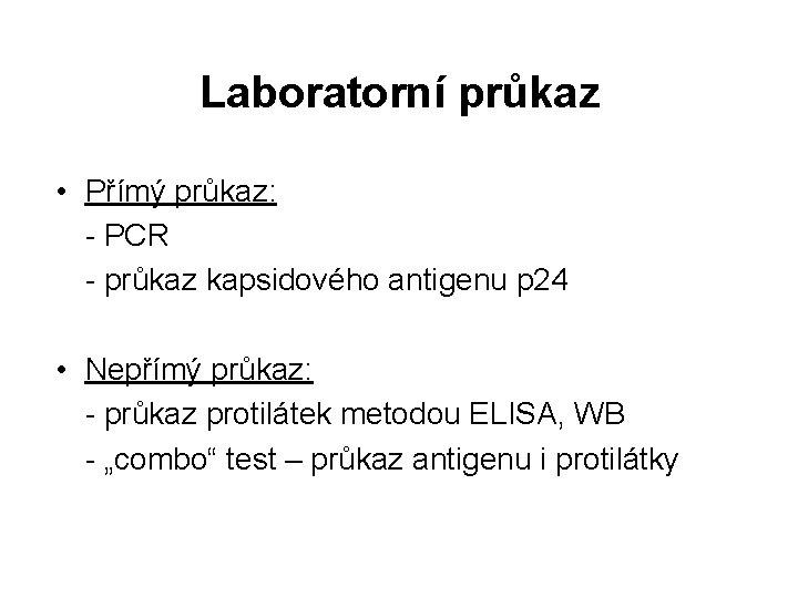 Laboratorní průkaz • Přímý průkaz: - PCR - průkaz kapsidového antigenu p 24 •
