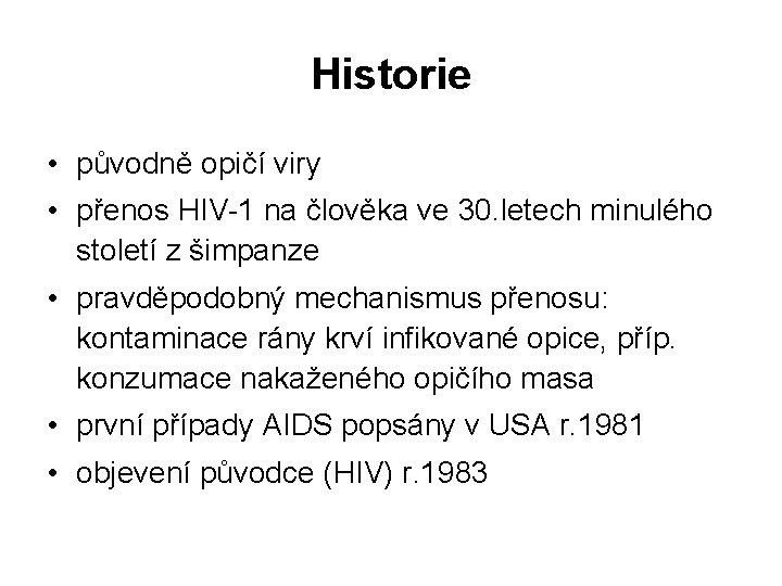 Historie • původně opičí viry • přenos HIV-1 na člověka ve 30. letech minulého