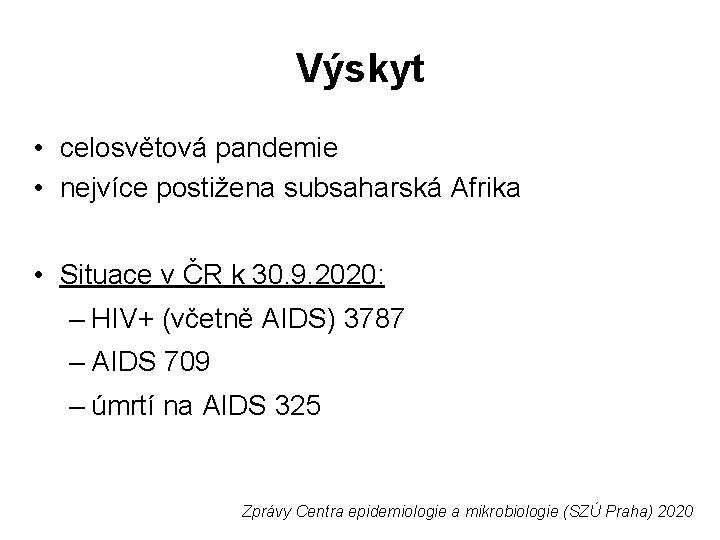 Výskyt • celosvětová pandemie • nejvíce postižena subsaharská Afrika • Situace v ČR k