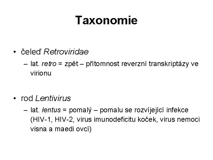 Taxonomie • čeleď Retroviridae – lat. retro = zpět – přítomnost reverzní transkriptázy ve
