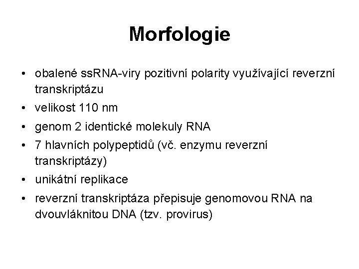 Morfologie • obalené ss. RNA-viry pozitivní polarity využívající reverzní transkriptázu • velikost 110 nm
