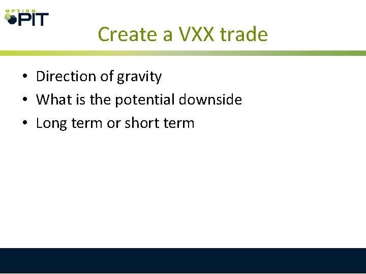 Create a VXX trade • Direction of gravity • What is the potential downside