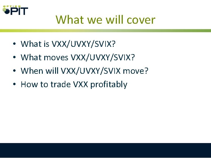 What we will cover • • What is VXX/UVXY/SVIX? What moves VXX/UVXY/SVIX? When will