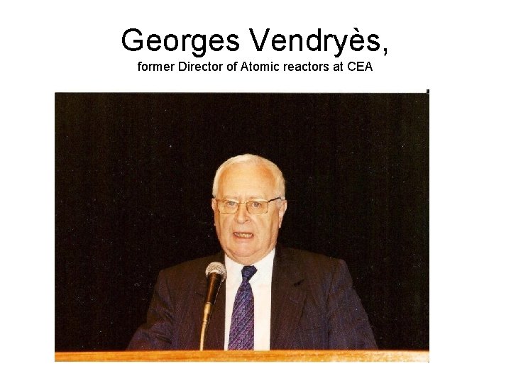 Georges Vendryès, former Director of Atomic reactors at CEA 