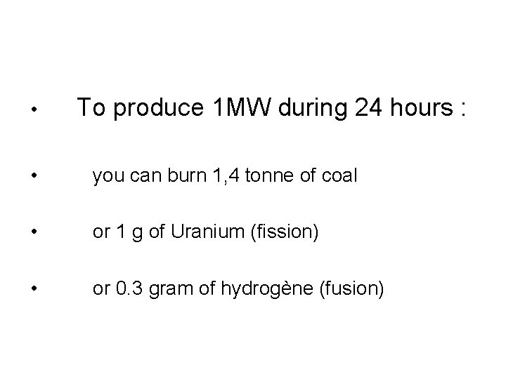  • To produce 1 MW during 24 hours : • you can burn