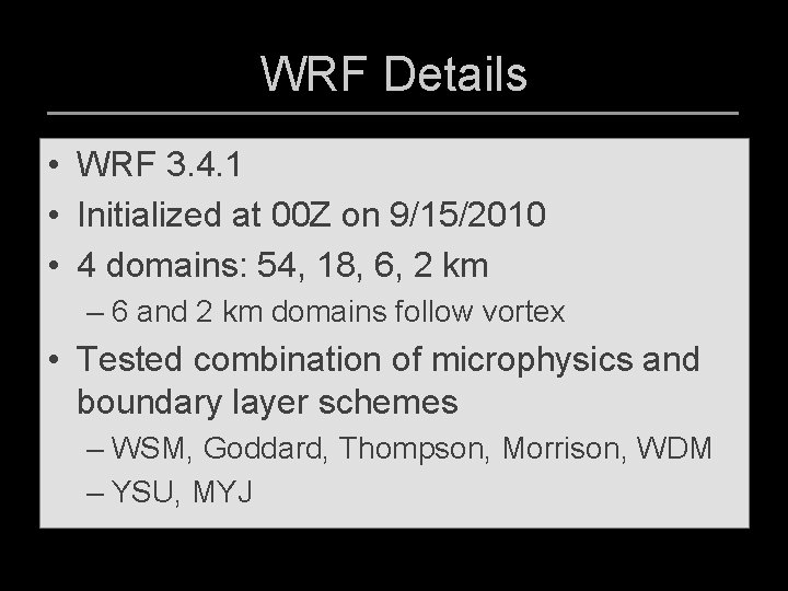 WRF Details • WRF 3. 4. 1 • Initialized at 00 Z on 9/15/2010