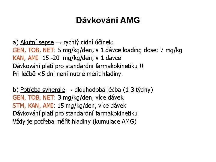 Dávkování AMG a) Akutní sepse → rychlý cidní účinek: GEN, TOB, NET: 5 mg/kg/den,