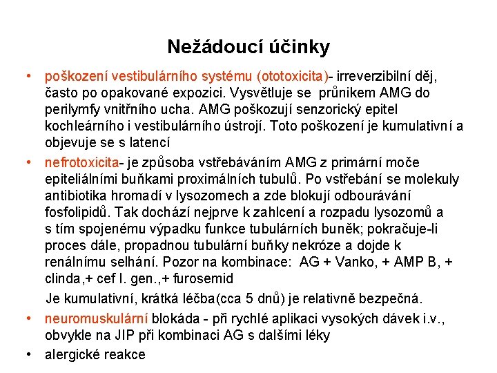 Nežádoucí účinky • poškození vestibulárního systému (ototoxicita)- irreverzibilní děj, často po opakované expozici. Vysvětluje