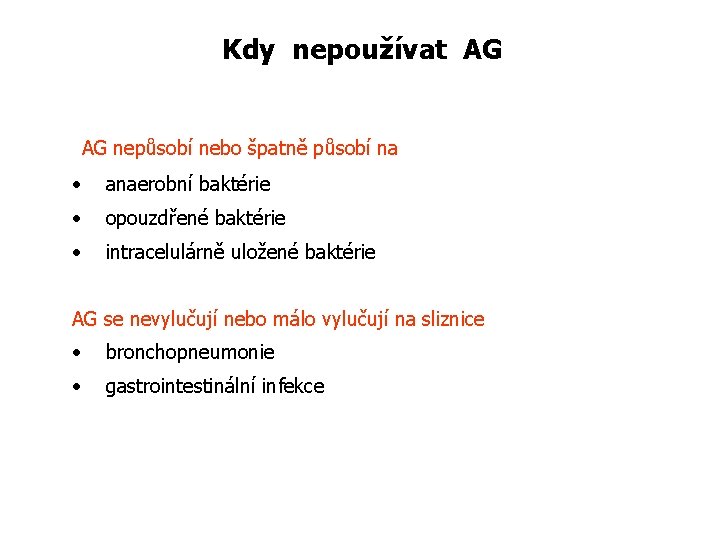 Kdy nepoužívat AG AG nepůsobí nebo špatně působí na • anaerobní baktérie • opouzdřené