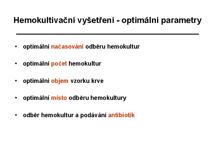 Hemokultivační vyšetření - optimální parametry • optimální načasování odběru hemokultur • optimální počet hemokultur