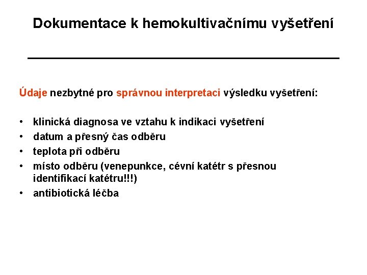 Dokumentace k hemokultivačnímu vyšetření Údaje nezbytné pro správnou interpretaci výsledku vyšetření: • • klinická