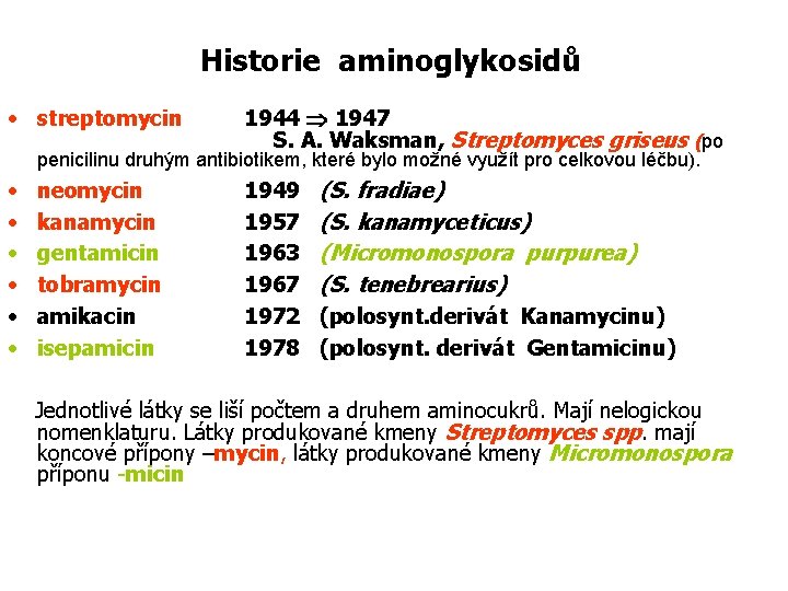 Historie aminoglykosidů • streptomycin 1944 1947 S. A. Waksman, Streptomyces griseus (po penicilinu druhým