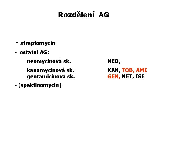 Rozdělení AG - streptomycin - ostatní AG: neomycinová sk. NEO, kanamycinová sk. gentamicinová sk.