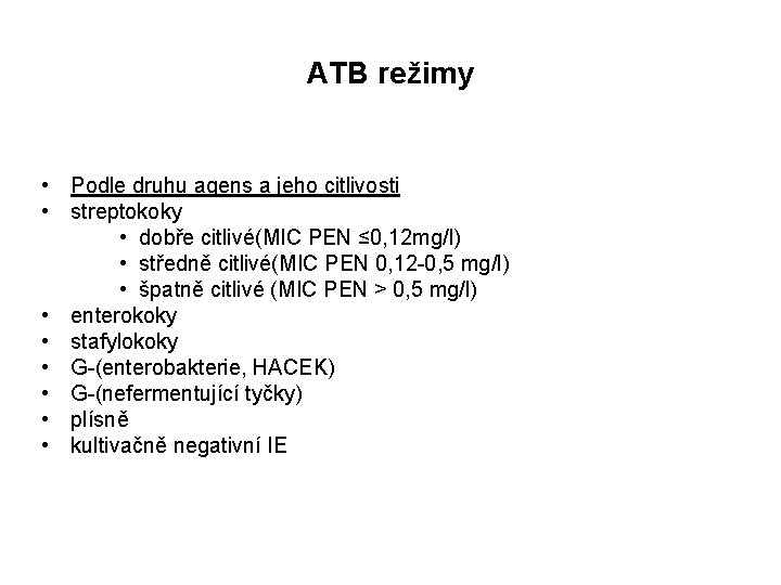 ATB režimy • Podle druhu agens a jeho citlivosti • streptokoky • dobře citlivé(MIC