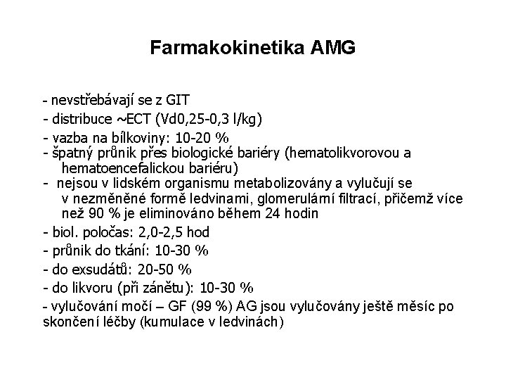 Farmakokinetika AMG - nevstřebávají se z GIT - distribuce ~ECT (Vd 0, 25 -0,