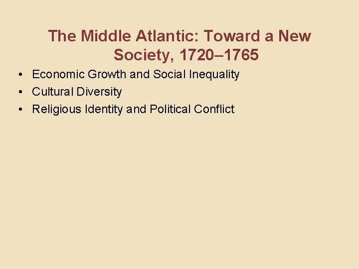 The Middle Atlantic: Toward a New Society, 1720– 1765 • Economic Growth and Social