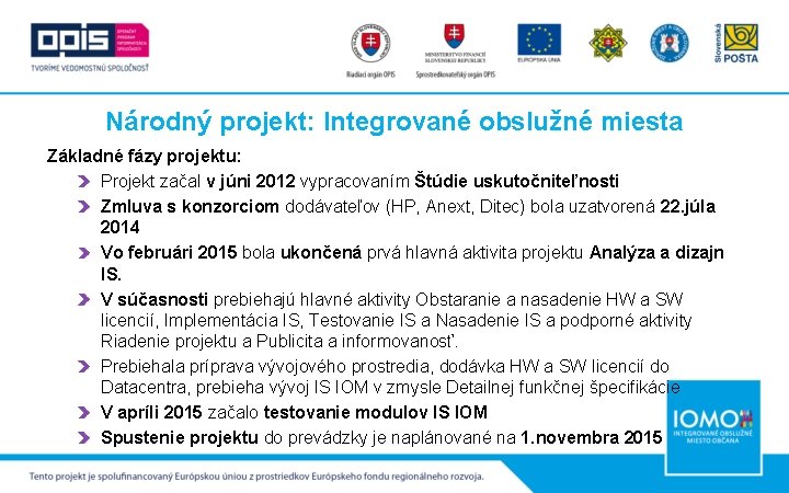 Národný projekt: Integrované obslužné miesta Základné fázy projektu: Projekt začal v júni 2012 vypracovaním