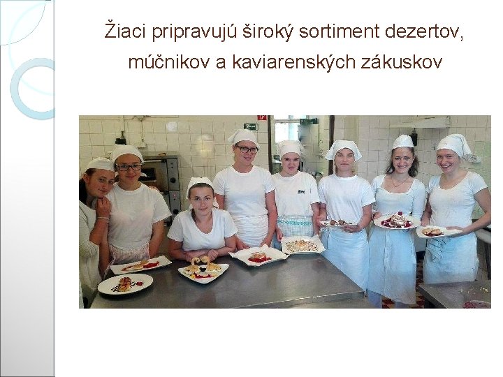 Žiaci pripravujú široký sortiment dezertov, múčnikov a kaviarenských zákuskov 