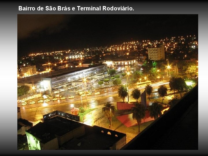 Bairro de São Brás e Terminal Rodoviário. 