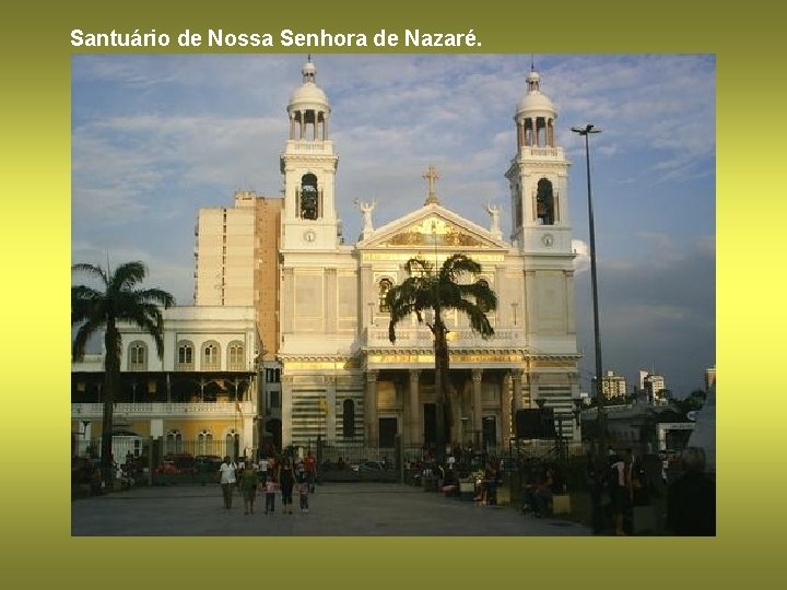Santuário de Nossa Senhora de Nazaré. 