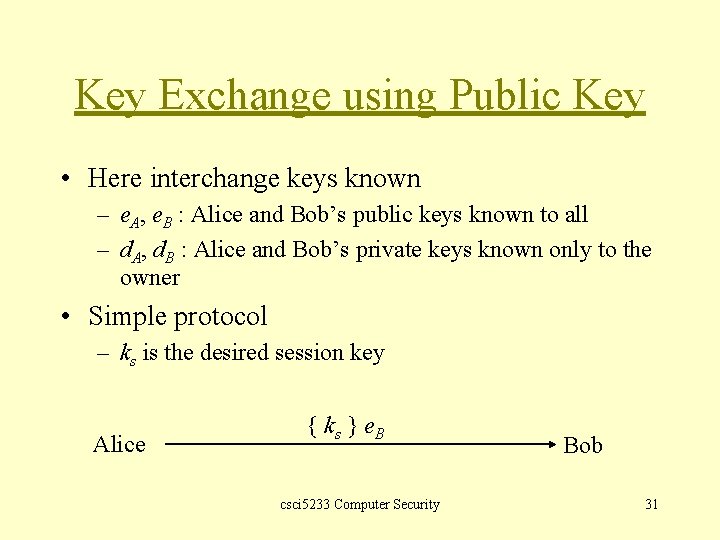Key Exchange using Public Key • Here interchange keys known – e. A, e.