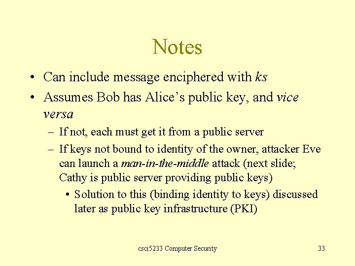 Notes • Can include message enciphered with ks • Assumes Bob has Alice’s public