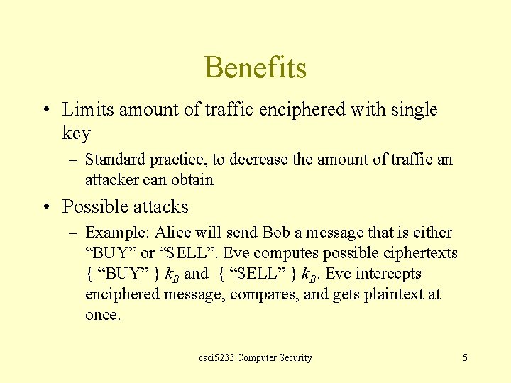 Benefits • Limits amount of traffic enciphered with single key – Standard practice, to