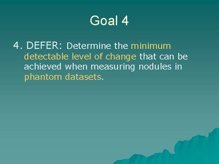 Goal 4 4. DEFER: Determine the minimum detectable level of change that can be