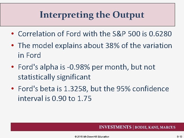 Interpreting the Output • Correlation of Ford with the S&P 500 is 0. 6280