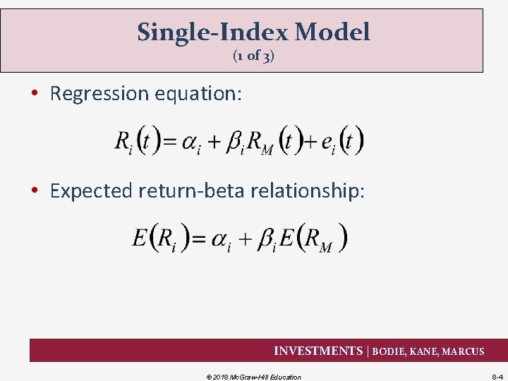 Single-Index Model (1 of 3) • Regression equation: • Expected return-beta relationship: INVESTMENTS |